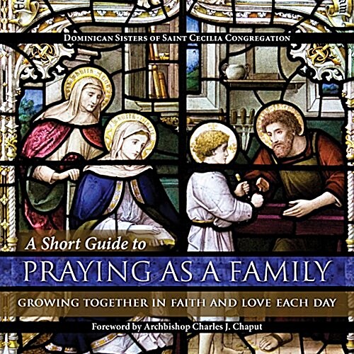 A Short Guide to Praying as a Family: Growing Together in Faith and Love Each Day (Hardcover)