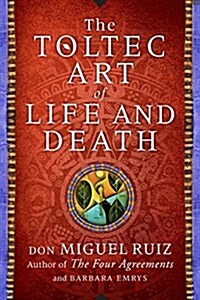 The Toltec Art of Life and Death: A Story of Discovery (Hardcover)