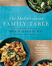 The Mediterranean Family Table: 125 Simple, Everyday Recipes Made with the Most Delicious and Healthiest Food on Earth (Hardcover)