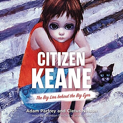 Citizen Keane: The Big Lies Behind the Big Eyes (Audio CD)