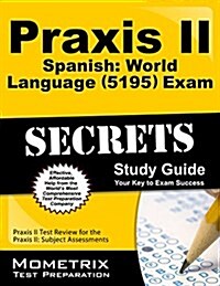 Praxis II Spanish: World Language (5195) Exam Secrets Study Guide: Praxis II Test Review for the Praxis II: Subject Assessments (Paperback)