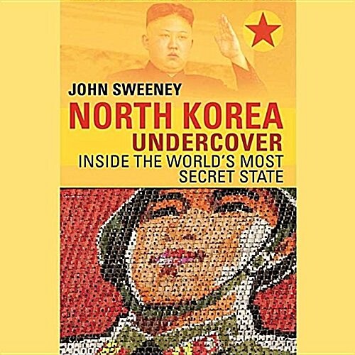 North Korea Undercover Lib/E: Inside the Worlds Most Secret State (Audio CD)