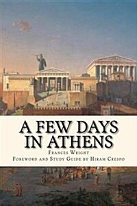 A Few Days in Athens: The Friends of Epicurus Edition (Paperback)