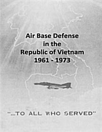 Air Base Defense in the Republic of Vietnam 1961 - 1973 (Paperback)