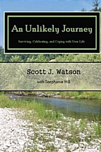 An Unlikely Journey: Surviving, Celebrating, and Coping with Your Life (Paperback)