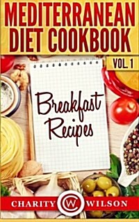 Mediterranean Diet Cookbook: Vol.1 Breakfast Recipes (Paperback)