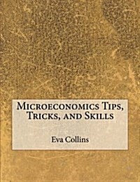 Microeconomics Tips, Tricks, and Skills (Paperback)