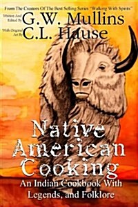 Native American Cooking an Indian Cookbook with Legends, and Folklore (Paperback)