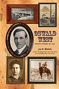 Oswald West: Governor of Oregon 1911-1915 (Paperback)