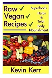 Raw Vegan Recipes: A Simple Guide for Improving Energy, Mental Clarity, Weight M (Paperback)