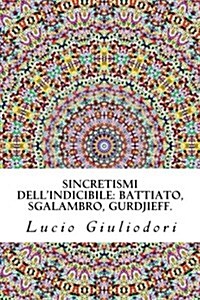 Sincretismi Dellindicibile: Battiato, Sgalambro, Gurdjieff. (Paperback)