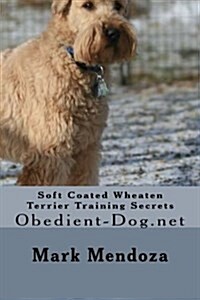 Soft Coated Wheaten Terrier Training Secrets: Obedient-Dog.Net (Paperback)