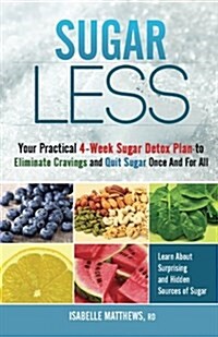 Sugarless: Your Practical 4-Week Sugar Detox Plan to Eliminate Cravings and Quit Sugar Once and for All (Paperback)