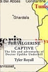 The Algerine Captive: The Life and Adventures of Doctor Updike Underhill (Paperback)