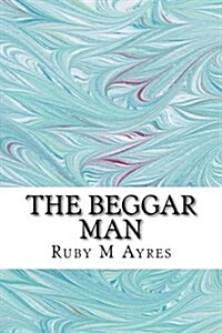 The Beggar Man: (Ruby M Ayres Classics Collection) (Paperback)