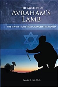 The Mystery of Avrahams Lamb: The Jewish Story that Changed the World (Paperback)