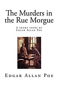 The Murders in the Rue Morgue: A Short Story by Edgar Allan Poe (Paperback)