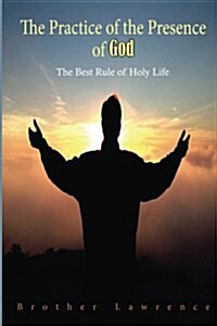 The Practice of the Presence of God the Best Rule of a Holy Life (Paperback)