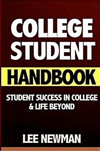 College Student Handbook: Student Success in College and Life Beyond (College Success, College Success Book, the Secrets of College Success, Sel (Paperback)