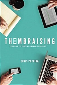 Thumbraising: Exercising the Power of Mobile Technology (Paperback)