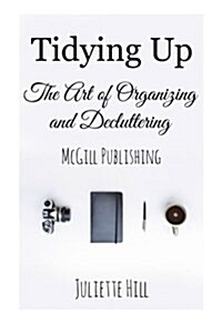 Tidying Up: The Art of Organizing and Decluttering (Paperback)