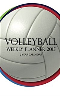 Volleyball Weekly Planner 2015: 2 Year Calendar (Paperback)