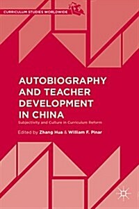 Autobiography and Teacher Development in China : Subjectivity and Culture in Curriculum Reform (Hardcover)