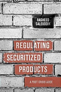 Regulating Securitized Products : A Post Crisis Guide (Hardcover)