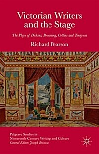 Victorian Writers and the Stage : The Plays of Dickens, Browning, Collins and Tennyson (Hardcover)