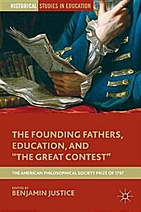 The Founding Fathers, Education, and the Great Contest : The American Philosophical Society Prize of 1797 (Paperback)