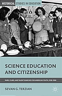 Science Education and Citizenship : Fairs, Clubs, and Talent Searches for American Youth, 1918-1958 (Paperback)