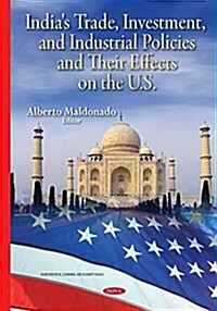 Indias Trade, Investment, and Industrial Policies and Their Effects on the U.s. (Hardcover)