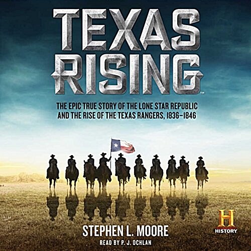 Texas Rising Lib/E: The Epic True Story of the Lone Star Republic and the Rise of the Texas Rangers, 1836-1846 (Audio CD)