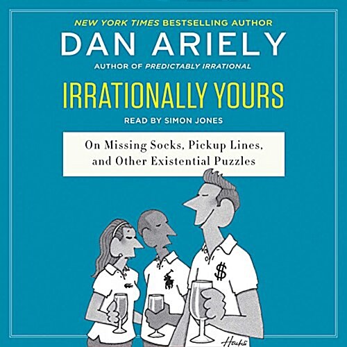 Irrationally Yours Lib/E: On Missing Socks, Pickup Lines, and Other Existential Puzzles (Audio CD)