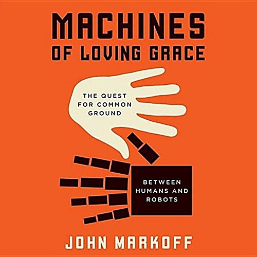 Machines of Loving Grace Lib/E: The Quest for Common Ground Between Humans and Robots (Audio CD)