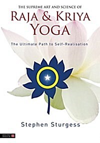 The Supreme Art and Science of Raja and Kriya Yoga : The Ultimate Path to Self-Realisation (Hardcover)