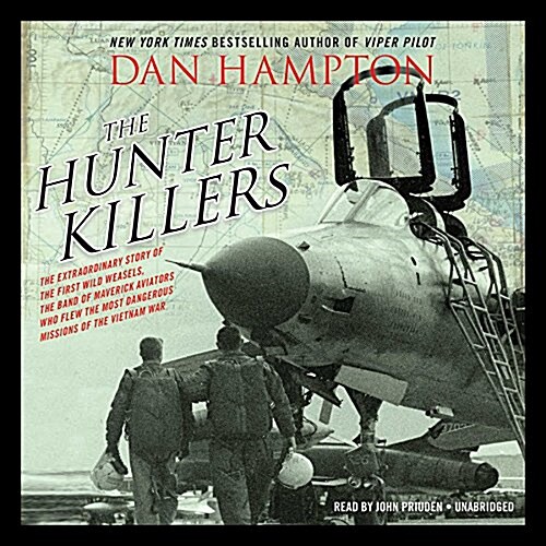 The Hunter Killers: The Extraordinary Story of the First Wild Weasels, the Band of Maverick Aviators Who Flew the Most Dangerous Missions (Audio CD)