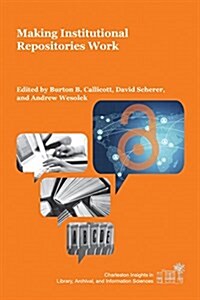 Making Institutional Repositories Work (Paperback)