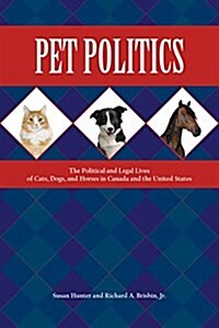 Pet Politics: The Political and Legal Lives of Cats, Dogs, and Horses in Canada and the United States (Paperback)