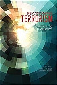 Re-Visioning Terrorism: A Humanistic Perspective (Paperback)