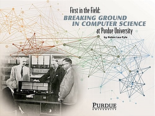 First in the Field: Breaking Ground in Computer Science at Purdue University (Hardcover)