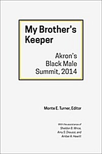 My Brothers Keeper: Akrons Black Male Summit, 2014 (Paperback)