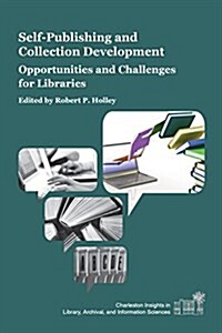 Self-Publishing and Collection Development: Opportunities and Challenges for Libraries (Paperback)
