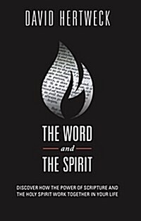 The Word & the Spirit: Discover How the Power of Scripture and the Holy Spirit Work Together in Your Life (Paperback)