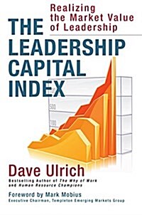 The Leadership Capital Index: Realizing the Market Value of Leadership (Hardcover)