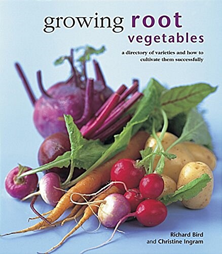 Growing Root Vegetables : A Directory of Varieties and How to Cultivate Them Successfully (Hardcover)