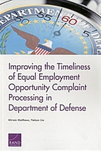 Improving the Timeliness of Equal Employment Opportunity Complaint Processing in Department of Defense (Paperback)
