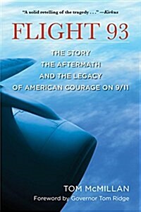 Flight 93: The Story, the Aftermath, and the Legacy of American Courage on 9/11 (Paperback)