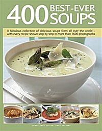 400 Best-Ever Soup : A Fabulous Collection of Delicious Soups from All Over the World  -  With Every Recipe Shown Step by Step in More Than 1600 Photo (Paperback)