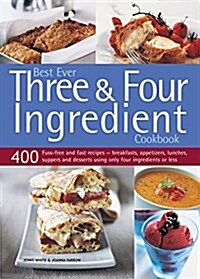 [중고] Best Ever Three & Four Ingredient Cookbook : 400 Fuss-Free and Fast Recipes - Breakfasts, Appetizers, Lunches, Suppers and Desserts Using Only Fo (Paperback)